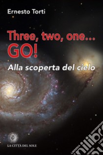 Three, two, one... Go! Alla scoperta del cielo libro di Torti Ernesto