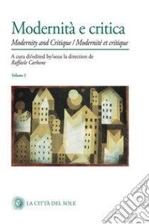 Modernità e critica-Modernity and critique-Modernité et critique libro di Carbone R. (cur.)