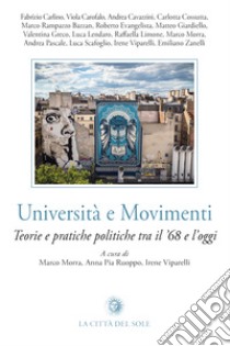 Università e movimenti. Teorie e pratiche politiche tra il '68 e l'oggi libro di Morra M. (cur.); Ruoppo A. P. (cur.); Viparelli I. (cur.)