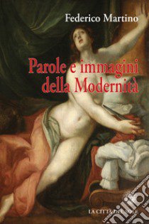 Parole e immagini della modernità libro di Martino Federico