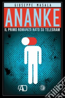 Ananke. Il primo romanzo nato su Telegram libro di Masala Giuseppe