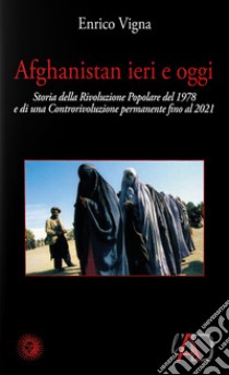 Afghanistan ieri e oggi. 1978-2001. Cronaca di una rivoluzione e di una controrivoluzione. Con DVD video libro di Vigna Enrico