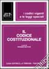 Il codice costituzionale libro di Mattioni Angelo