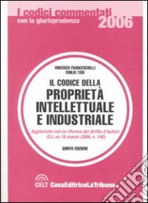 Codice della proprietà intellettuale e industriale libro di Franceschelli Vincenzo - Tosi Emilio