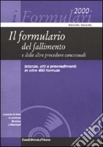 Il formulario del fallimento e delle altre procedure concorsuali. Istanze, atti e provvedimenti in oltre 450 formule. Con CD-ROM libro di Silla Andrea - Silla Valeria