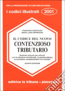 Il codice del nuovo contenzioso tributario. Illustrato articolo per articolo con la relazione ministeriale, la giurisprudenza, la normativa complementare... libro di Bartolini Francesco - Repregosi M. Luisa