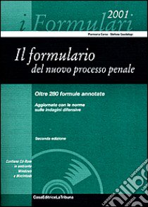 Il formulario del nuovo processo penale. Oltre 280 formule annotate. Aggiornato con le norme sulle indagini difensive. Con CD-ROM libro di Corso Piermaria - Guadalupi Stefano