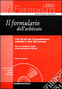 Il formulario dell'arbitrato. Tutti gli atti per il procedimento arbitrale in oltre 190 formule. Con un repertorio scelto di giurisprudenza arbitrale. Con CD-ROM libro di Delconte Roberto C. - Righetti Enrico