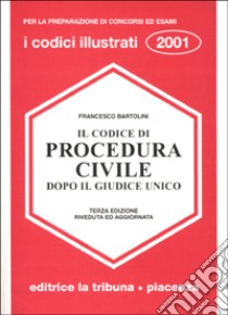 Il codice di procedura civile dopo il giudice unico libro di Bartolini Francesco