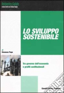 Lo sviluppo sostenibile. Tra governo dell'economia e profili costituzionali libro di Pepe Vincenzo