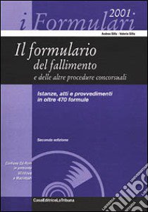 Il formulario del fallimento e delle altre procedure concorsuali. Istanze, atti e provvedimenti in oltre 470 formule. Con CD-ROM libro di Silla Andrea - Silla Valeria