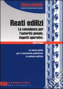 I reati edilizi. La consulenza per conto dell'autorità penale. Aspetti operativi libro di D'Angelo Tullio