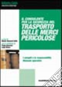 Il consulente per la sicurezza del trasporto delle merci pericolose libro di Grillo Nicola G.