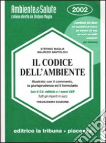 Il codice dell'ambiente illustrato con il commento, la giurisprudenza ed il formulario. Con CD-ROM libro di Maglia Stefano - Santoloci Maurizio