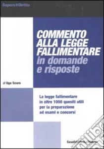 Commento alla legge fallimentare in domande e risposte. La Legge fallimentare in oltre 1000 quesiti utili per la preparazione ad esami e concorsi libro di Scuro Ugo