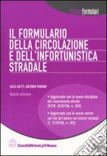 Il Formulario della circolazione e dell'infortunistica stradale. Oltre 160 formule con la giurisprudenza annotata. Con CD-ROM libro di Gatti Luca; Rubino Antonio