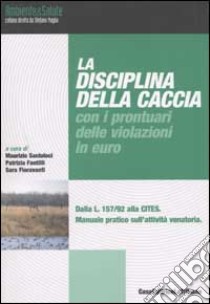 La disciplina della caccia con i prontuari delle violazioni in euro libro