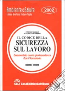 Il codice della sicurezza sul lavoro illustrato con la giurisprudenza ed il formulario. Con CD-ROM libro di Maglia Stefano - Colombani Vittorio