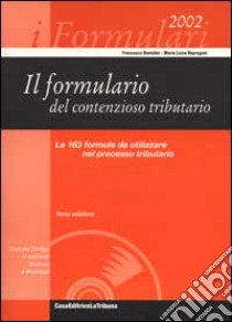 Il formulario del contenzioso tributario, Le 163 formule da utilizzare nel processo tributario. Con CD-ROM libro di Bartolini Francesco - Repregosi M. Luisa