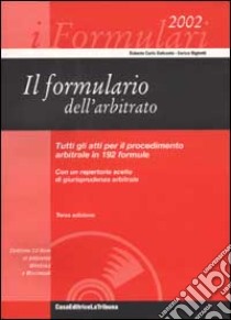 Il formulario dell'arbitrato. Con CD-ROM libro di Delconte Roberto C. - Righetti Enrico