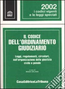 Il codice dell'ordinamento giudiziario. Leggi, regolamenti, circolari sull'organizzazione della giustizia civile e penale libro di Orlandi R. (cur.)