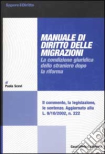 Manuale di diritto delle migrazioni. La condizione guiridica dello straniero dopo la riforma libro di Scevi Paola