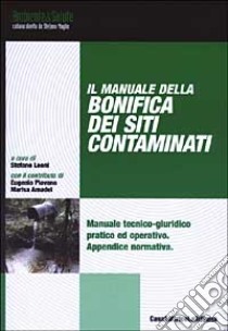 Il manuale della bonifica dei siti contaminati libro di Leoni S. (cur.)