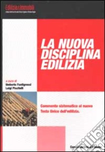 La nuova disciplina edilizia libro di Fantigrossi U. (cur.); Piscitelli L. (cur.)