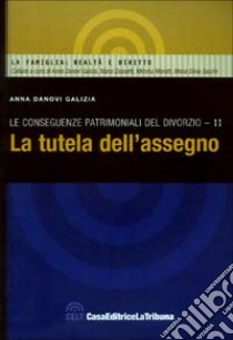 Le Conseguenze patrimoniali del divorzio. Vol. 2: La tutela dell'assegno. libro di Danovi Galizia Anna