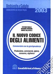 Il nuovo codice degli alimenti. Commentato con la giurisprudenza libro