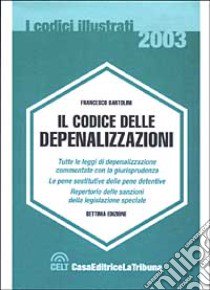 Il codice delle depenalizzazioni libro di Bartolini Francesco