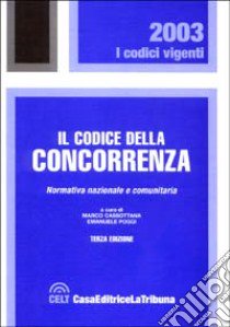 Il codice della concorrenza. Normativa nazionale e comunitaria libro di Cassottana M. (cur.); Poggi E. (cur.)