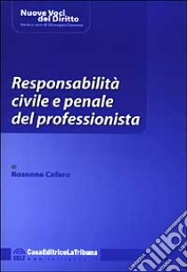 Responsabilità civile e penale del professionista libro di Cafaro Rosanna