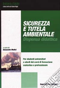 Sicurezza e tutela ambientale. Dispensa didattica libro di Medici A. (cur.)