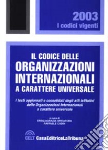 Il codice delle organizzazioni internazionali a carattere universale libro di Spatafora E. (cur.); Cadin R. (cur.)