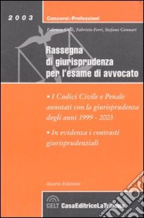 Rassegna di giurisprudenza per l'esame di avvocato. I codici civile e penale annotati con la giurisprudenza degli anni 1999-2003 libro di Colli Fabrizio - Ferri Fabrizio - Gennari Stefano