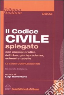 Il codice civile. Spiegato con esempi pratici, dottrina, giurisprudenza, schemi e tabelle. Leggi complementari libro