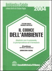 Il codice dell'ambiente illustrato con il commento, la giurisprudenza ed il formulario. Con CD-ROM libro di Maglia Stefano - Santoloci Maurizio