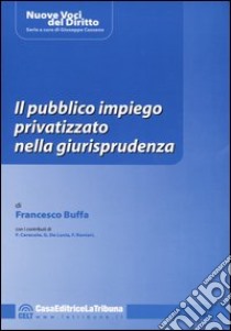 Il pubblico impiego privatizzato nella giurisprudenza libro