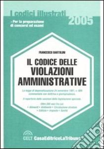 Il codice delle violazioni amministrative libro di Bartolini Francesco