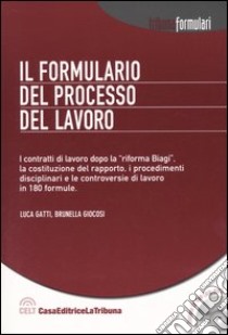 Il formulario del processo del lavoro. Con CD-ROM libro di Gatti Luca; Giocosi Brunella