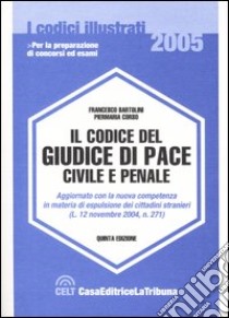 Il codice del giudice di pace civile e penale libro di Bartolini Francesco - Corso Piermaria