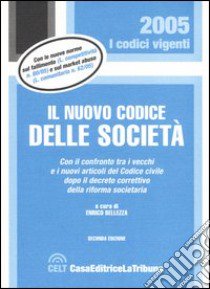 Il nuovo codice delle società. Con il confronto tra i vecchi e i nuovi articoli del Codice civile dopo il decreto correttivo della riforma societaria libro