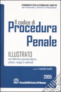 Il codice di procedura penale illustrato con dottrina e giurisprudenza, schemi, mappe e materiali libro