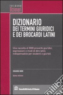 Dizionario dei termini giuridici e dei brocardi latini libro di Mori Edoardo