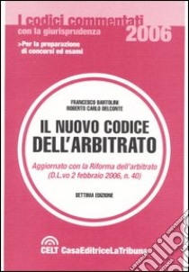 Il nuovo codice dell'arbitrato libro di Bartolini F. (cur.); Delconte R. C. (cur.)