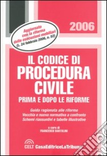 Il codice di procedura civile prima e dopo le riforme libro di Bartolini F. (cur.)