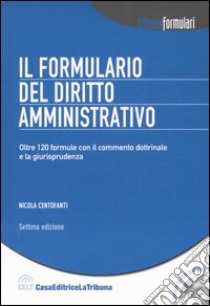 Il formulario del diritto amministrativo. Con CD-ROM libro di Centofanti Nicola