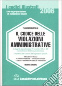 Il codice delle violazioni amministrative libro di Bartolini Francesco