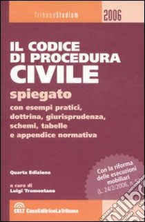 Il codice di procedura civile spiegato con esempi pratici, dottrina, giurisprudenza, schemi, tabelle e appendice normativa libro